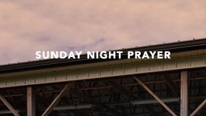 Sunday Night Prayer